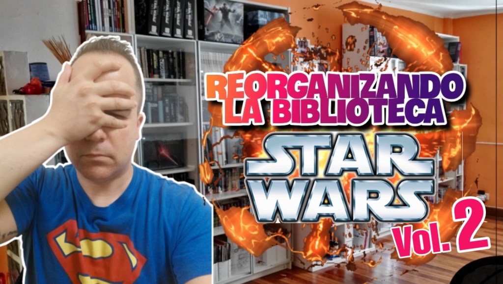 Reorganizando mi Biblioteca Star Wars&nbsp;vol2