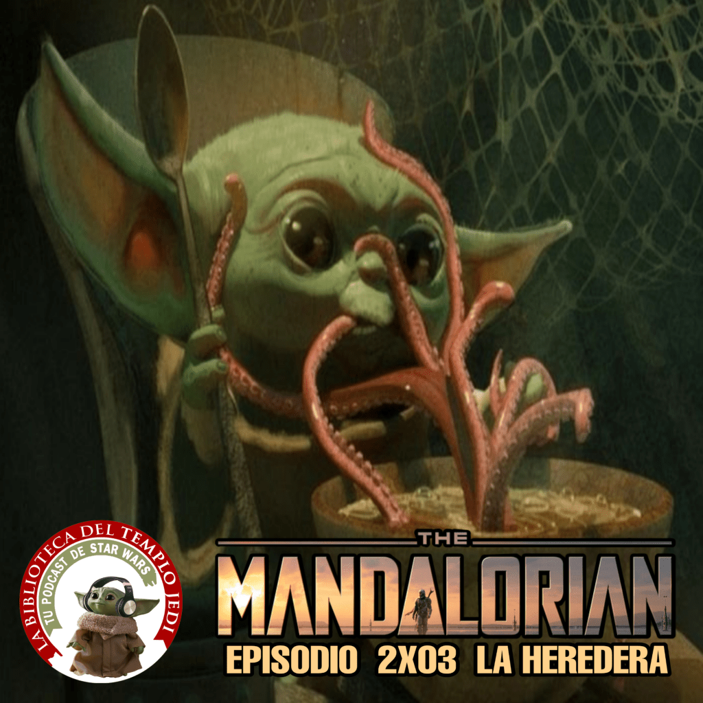 El Podcast de La Biblioteca del Templo Jedi 4×09: The Mandalorian 2×03 La&nbsp;Heredera