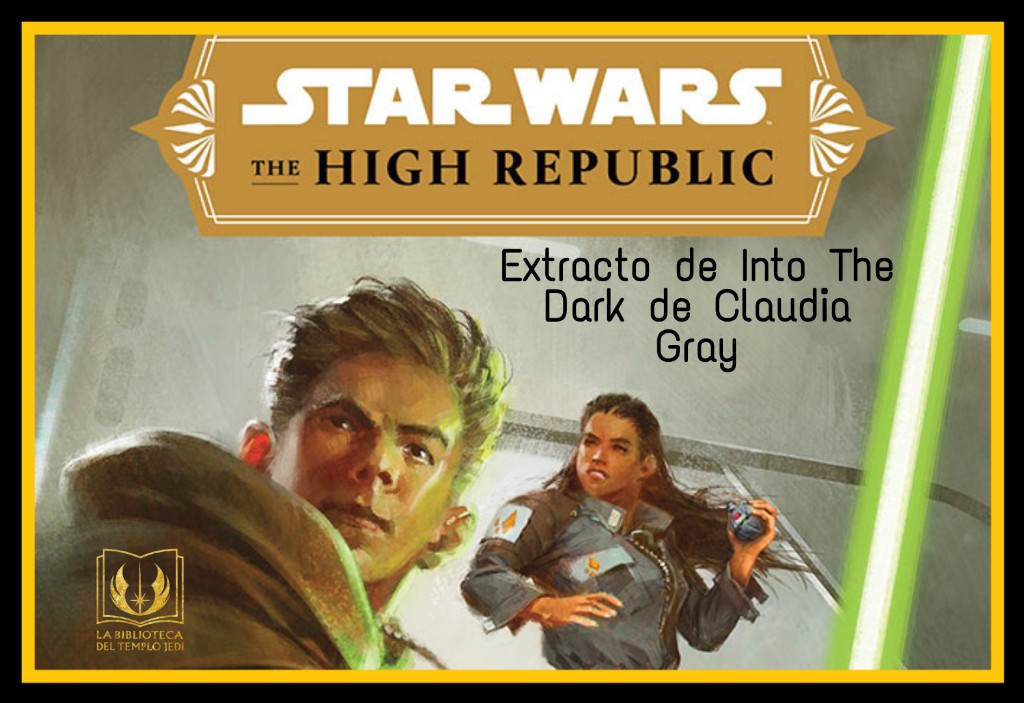 Extracto traducido de la novela Star Wars The High Republic: Into the Dark de Claudia&nbsp;Gray