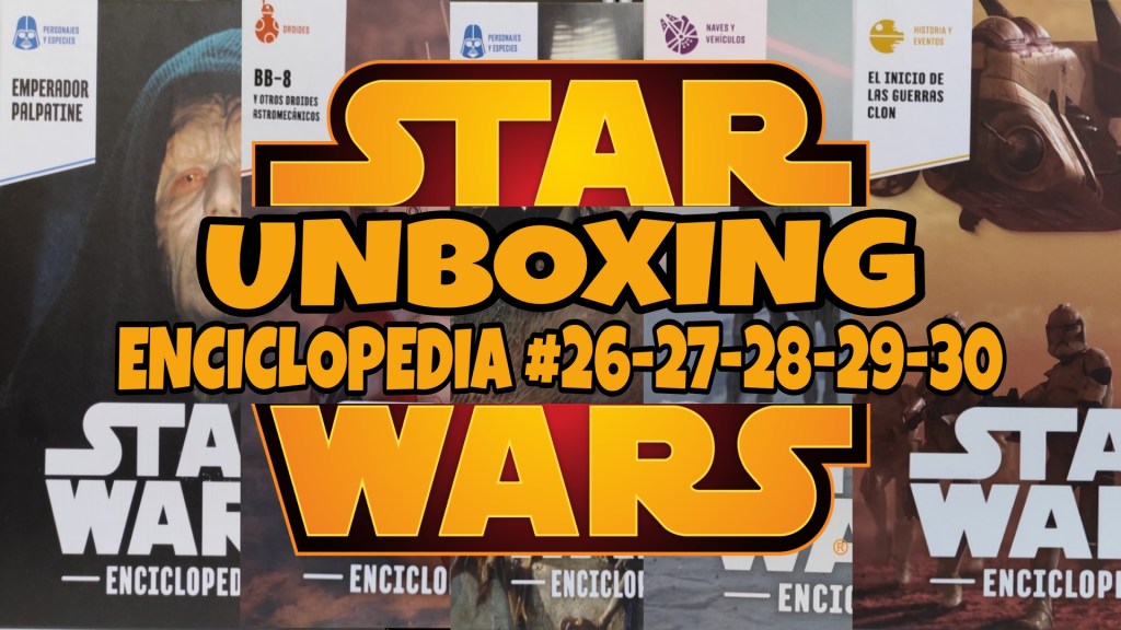 Unboxing Enciclopedia Star Wars #9: Tomos&nbsp;26-27-28-29-30