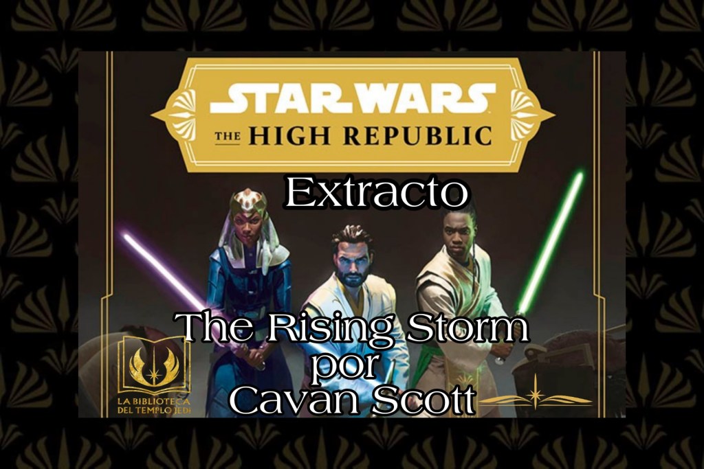 Segundo extracto traducido de The Rising Storm, la nueva novela de The High Republic de Cavan&nbsp;Scott
