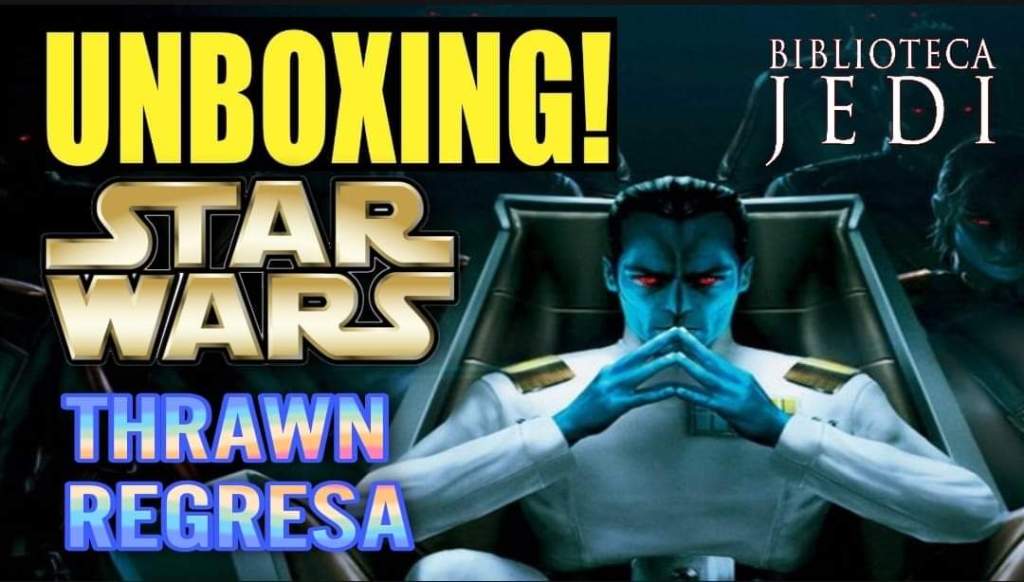 Unboxing Star Wars #160: ¡THRAWN&nbsp;REGRESA!