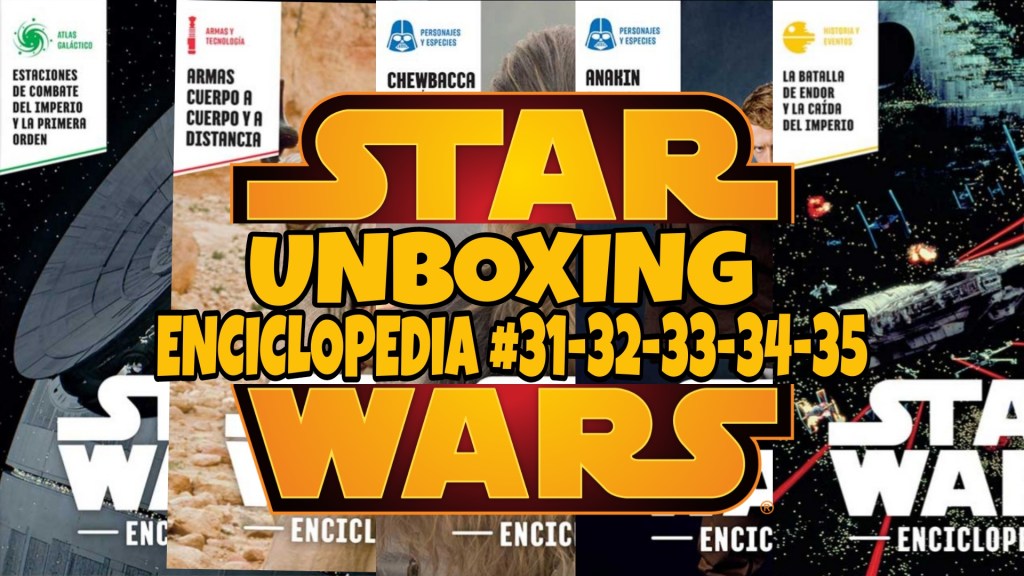 Unboxing Enciclopedia Star Wars #10: Tomos&nbsp;31-32-33-34-35