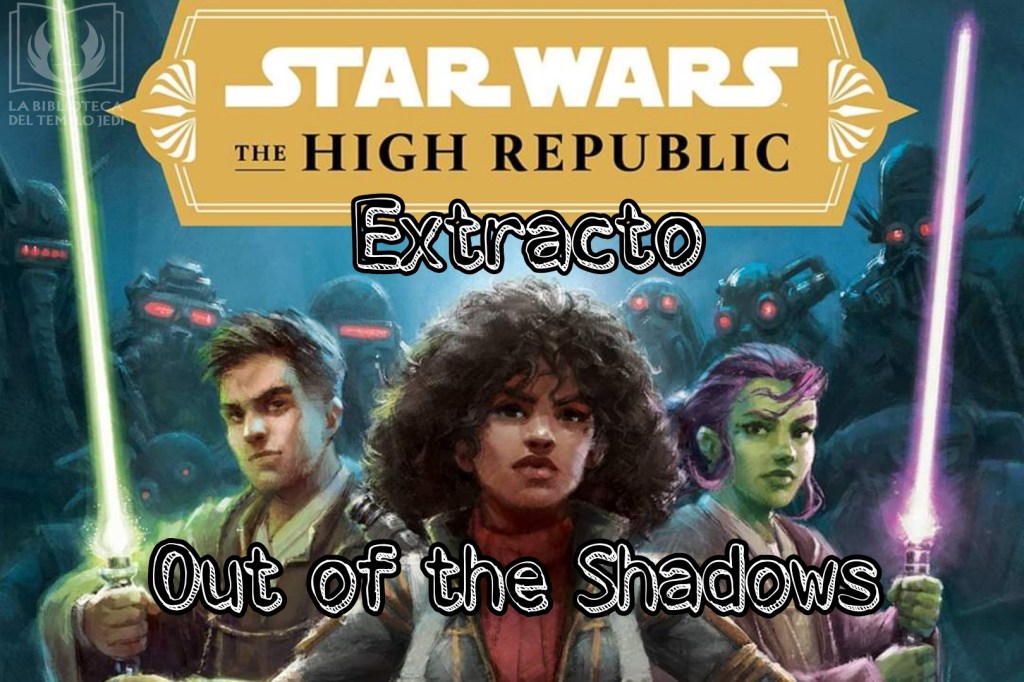 Nuevo extracto de la novela Star Wars The High Republic: Out of the&nbsp;Shadows