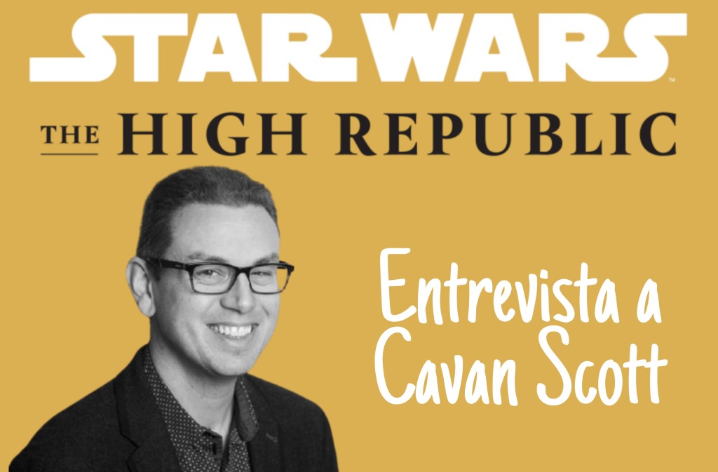 Star Wars The High Republic: Entrevista con Cavan&nbsp;Scott
