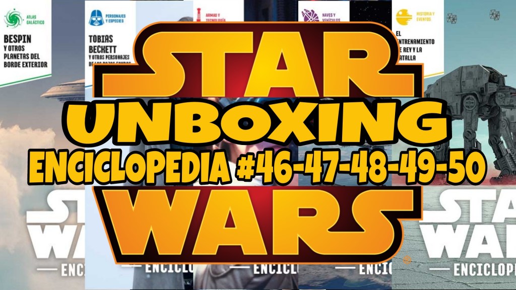 Unboxing Coleccionable Enciclopedia Star Wars #12: Tomos&nbsp;46-47-48-49-50