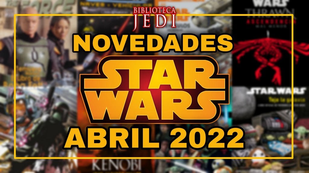Novedades Star Wars de abril 2022 en&nbsp;España