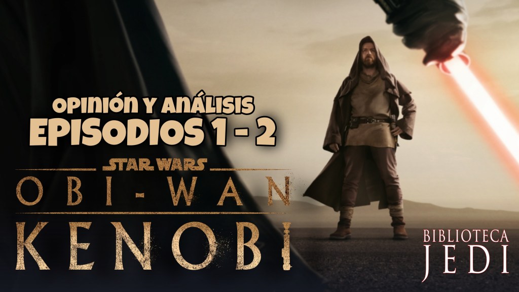 Análisis y Opinión de OBI-WAN KENOBI Episodios 1 y&nbsp;2