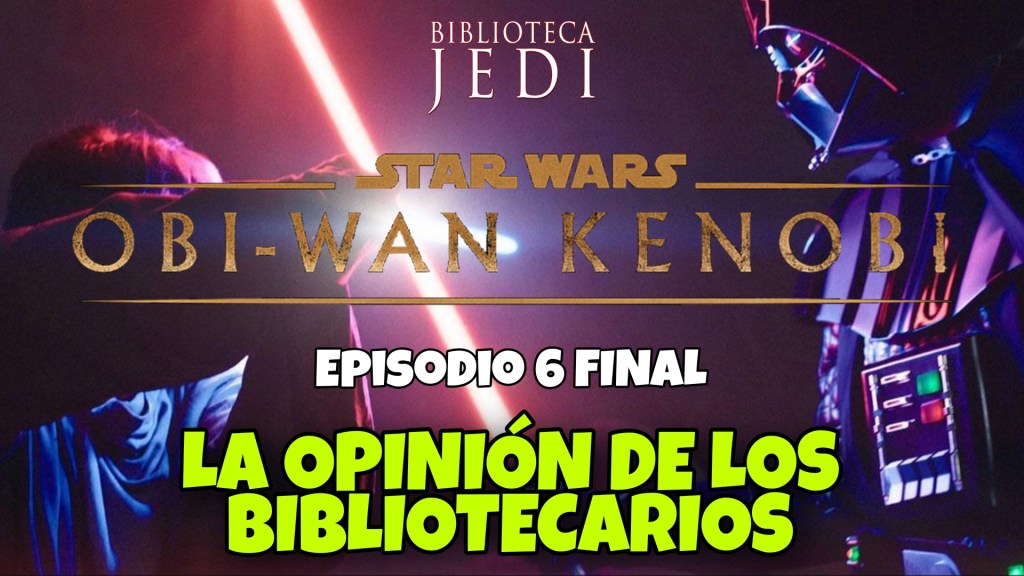 Obi-Wan Kenobi Episodio 6 FINAL: La Opinión de los&nbsp;Bibliotecarios