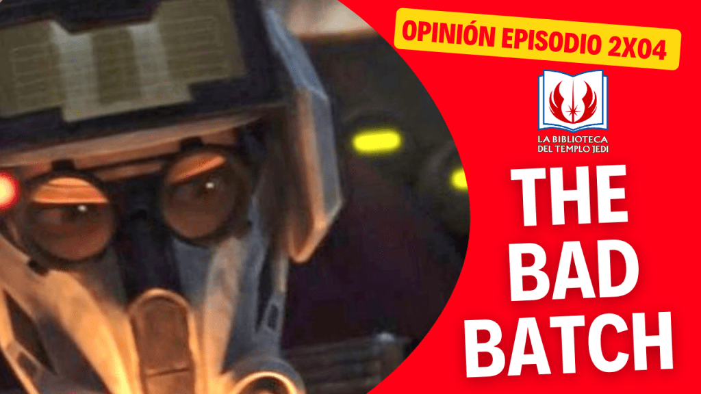 Mi Opinión de THE BAD BATCH Episodio&nbsp;2X04