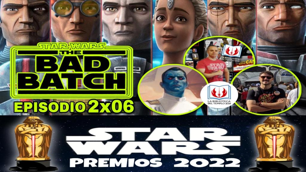 Directazo Star Wars THE BAD BATCH Episodio 2×06 + Premios Star Wars España&nbsp;2022