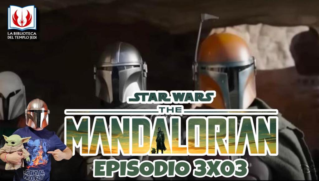 Mi Opinión de THE MANDALORIAN Episodio&nbsp;3×03
