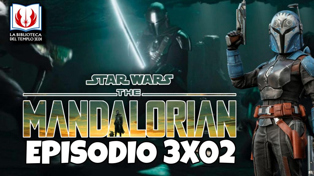Mi Opinión de THE MANDALORIAN Episodio&nbsp;3×02